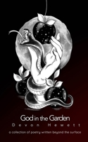 God in the Garden: a collection of poetry written beyond the surface B08QRB38XP Book Cover