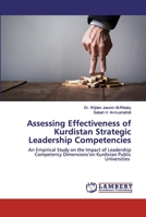 Assessing Effectiveness of Kurdistan Strategic Leadership Competencies: An Empirical Study on the Impact of Leadership Competency Dimensions’on Kurdistan Public Universities 6202518847 Book Cover