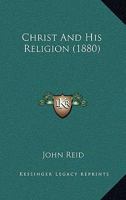 Christ and His Religion 1165382083 Book Cover
