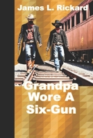 Grandpa Wore a Six-Gun 1092506403 Book Cover