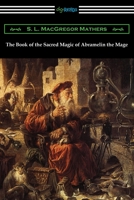 The Book of the Sacred Magic of Abramelin the Mage 1420973525 Book Cover