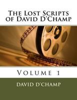 The Lost Scripts of David D'Champ: Volume 1 1493757075 Book Cover