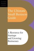 The Ultimate Small Business Guide: A Resource for Startups and Growing Businesses (Ultimate Business Library) 0738209139 Book Cover