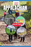 APPALACHIAN HIKING GUIDE 2025: Explore Scenic Trails, Hidden Gems, And Insider Secrets From Georgia To Maine B0F5BNKVGR Book Cover