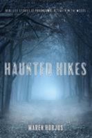 Haunted Hikes: Real Life Stories of Paranormal Activity in the Woods 1493030647 Book Cover