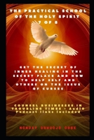 The Practical School of the Holy Spirit - Part 7 of 8: Get the Secret of Inner Healing in the Secret place and how to help self and others on the ... School of the Holy Spirit Equipping Series) B08F6CG5B7 Book Cover
