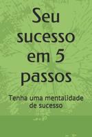 Seu sucesso em 5 passos: Tenha uma mentalidade de sucesso 1073379302 Book Cover