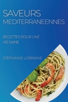 Saveurs Mediterraneennes: Recettes Pour Une Vie Saine 1804506680 Book Cover
