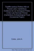 A Twelfth-Century Pottery Kiln at Pound Lane, Canterbury 1870545079 Book Cover