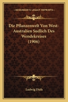 Die Pflanzenwelt Von West-Australien Sudlich Des Wendekreises (1906) 116679167X Book Cover