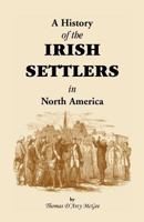 A History of the Irish Settlers in North America: From the Earliest Period to the Census of 1850 1556132123 Book Cover