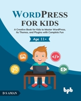 WordPress for Kids: A Creative Book for Kids to Master WordPress, Its Themes, and Plugins with Complete Fun 9355510446 Book Cover