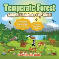 Temperate Forest - Animal Habitats for Kids! Environment Where Wildlife Lives for Kids - Children's Environment Books 168376627X Book Cover