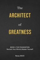 The Architect of Greatness: Book I: The Foundation B0GH9YVNHD Book Cover
