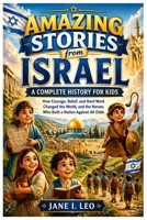 Amazing Stories from Israel: A Complete History for Kids: How Courage, Belief, and Hard Work Changed the World, and the Heroes Who Built a Nation ... Educational, Fun, Health and Wellness Books) B0GZ7LQP36 Book Cover