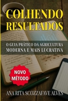 Colhendo Resultados: O Guia Prático da Agricultura Moderna e Mais Lucrativa (Portuguese Edition) 125708397X Book Cover