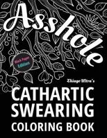 Asshole - Cathartic Swearing Coloring Book - Black Paper Edition: Swear Word Adult Coloring Book 1535560118 Book Cover