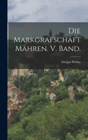 Die Markgrafschaft Mähren. V. Band. 1018104321 Book Cover