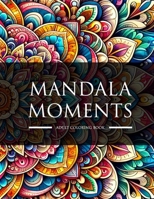 Mandala Moments: Coloring Book for Adults B0CQ2WHL3J Book Cover