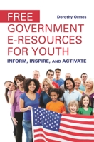 Free Government e-Resources for Youth: Inform, Inspire, and Activate 1440841314 Book Cover