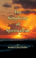 The Simplicity of Spiritualism (Automatic Writing Series) B0HB448LLT Book Cover