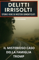 IL MISTERIOSO CASO DELLA FAMIGLIA TROMP (DELITTI IRRISOLTI: STORIE VERE DI MISTERI DIMENTICATI) (Italian Edition) B0FMNTJ38G Book Cover