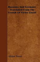 Russians and Germans - Translated from the French of Victor Tissot 1241089884 Book Cover