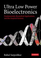 Ultra Low Power Bioelectronics: Fundamentals, Biomedical Applications, and Bio-Inspired Systems 0521857279 Book Cover