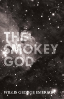 The Smoky God, or, a Voyage to the Inner World 1684222796 Book Cover