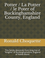 Potter / La Potter / le Poter of Buckinghamshire County, England: This family descends from long line of "Knights" of Buckinghamshire, England of Noble Blood B08JDXBQ3B Book Cover