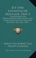 Est Und Livlandische Brieflade, Part 3: Chronologie Der Ordensmeister Uber Livland, Der Erzbischofe Von Riga Und Der Bischofe Von Leal (1879) 1160722463 Book Cover