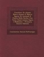 Caratteri Di Alcuni Nuovi Generi E Nuove Specie Di Animali E Piante Della Sicilia: Con Varie Osservazioni Sopra I Medesimi... 1022486713 Book Cover