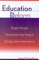 Education Deform: Bright People Sometimes Say Stupid Things About Education 0810843145 Book Cover