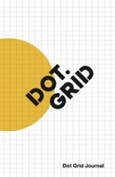 Dot Grid Journal: Helping You Connect The Dots 1661486568 Book Cover