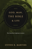 God, Man, the Bible & Life: The Costa Rica Conference Lectures 1999099273 Book Cover
