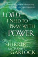Lord, I Need to Pray With Power: Communicating With God Every Day About Everything -- and Expecting Answers 1599790718 Book Cover