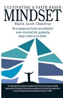 Cultivating a Faith Based MINDSET: Be empowered to live an authentic inner-directed life, guided by deep truths in the Bible. B0DGGYZM7H Book Cover