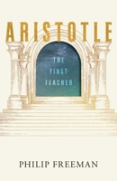 Aristotle: The First Teacher (Ancient Lives) 0300279949 Book Cover