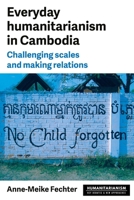 Everyday humanitarianism in Cambodia: Challenging scales and making relations 1526172100 Book Cover