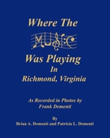 Where the Music Was Playing In Richmond, Virginia: As Recorded in Photos by Frank Dementi 1736088564 Book Cover