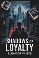 Shadows Of Loyalty B0F3WJ262S Book Cover