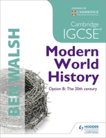 Cambridge IGCSE Modern World History: Option B: The 20th Century 1444164422 Book Cover
