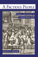 A Factious People: Politics and Society in Colonial New York 0801456533 Book Cover