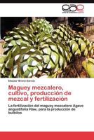 Maguey Mezcalero, Cultivo, Produccion de Mezcal y Fertilizacion 3845488824 Book Cover