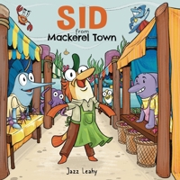 Sid from Mackerel Town: a wacky, rhyming, picture book for babies, toddlers and children, for beach lovers and fish fanatics. 1738482707 Book Cover