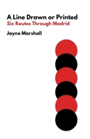 A Line Drawn or Printed: Six Routes Through Madrid B0FBWF81HQ Book Cover
