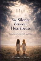 The Silence Between Heartbeats: A Journey of Loss, Faith, and Hope B0GZZFDVQ8 Book Cover
