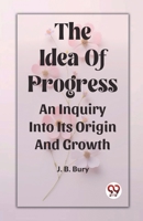 The Idea Of Progress An Inquiry Into Its Origin And Growth 9362208598 Book Cover