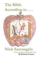 The Bible According to Nick Santangelo: "A Contemporary Mythic Tale" 1466952652 Book Cover