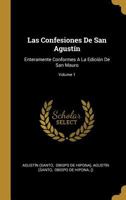 Las Confesiones De San Agust�n: Enteramente Conformes A La Edici�n De San Mauro; Volume 1 1015839029 Book Cover